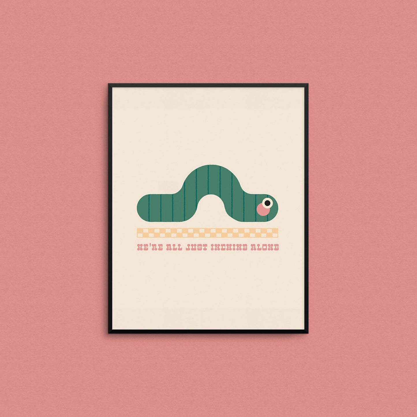 Mad Love Creative Co. - INCHING ALONG Art Print