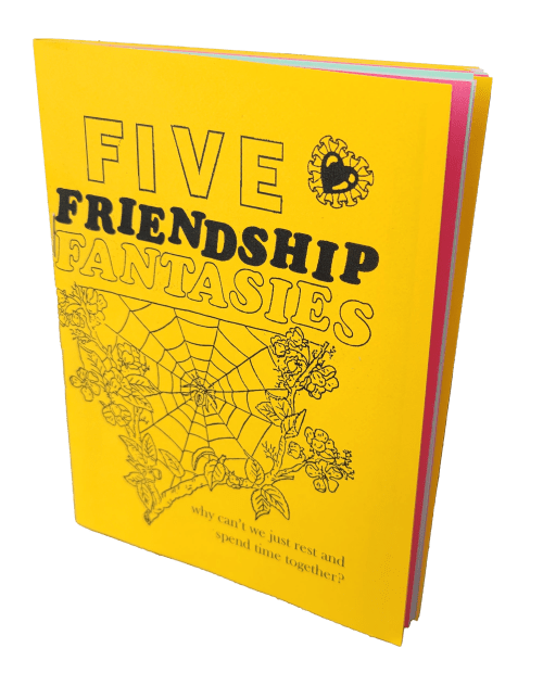 Sheer Spite Press - FIVE FRIENDSHIP FANTASIES Zine