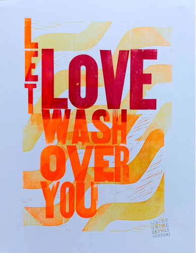 Jackson Creek Press - LET LOVE WASH OVER YOU Letterpress Print