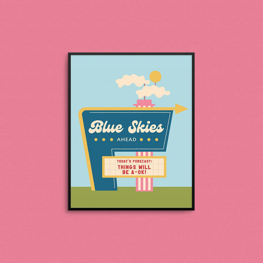 Mad Love Creative Co. - BLUE SKIES AHEAD Art Print
