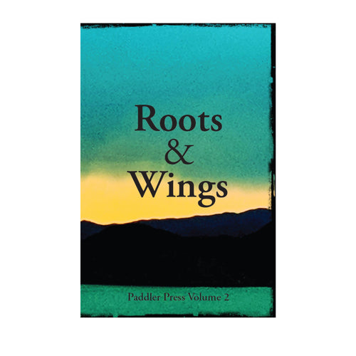 Roots and Wings - Paddler Press Volume 2