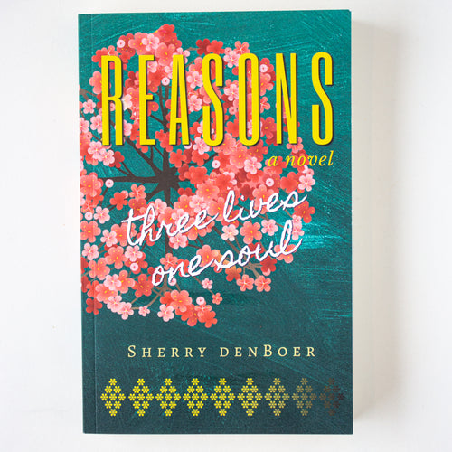 Reasons: Three Lives One Soul by Sherry DenBoer